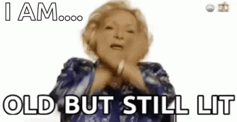 I Am Getting Old Still Lit GIF