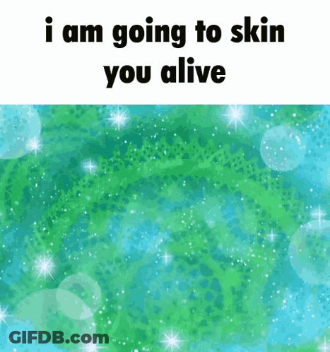 I Am Going To Skin You Alive On A Green And Blue Background GIF