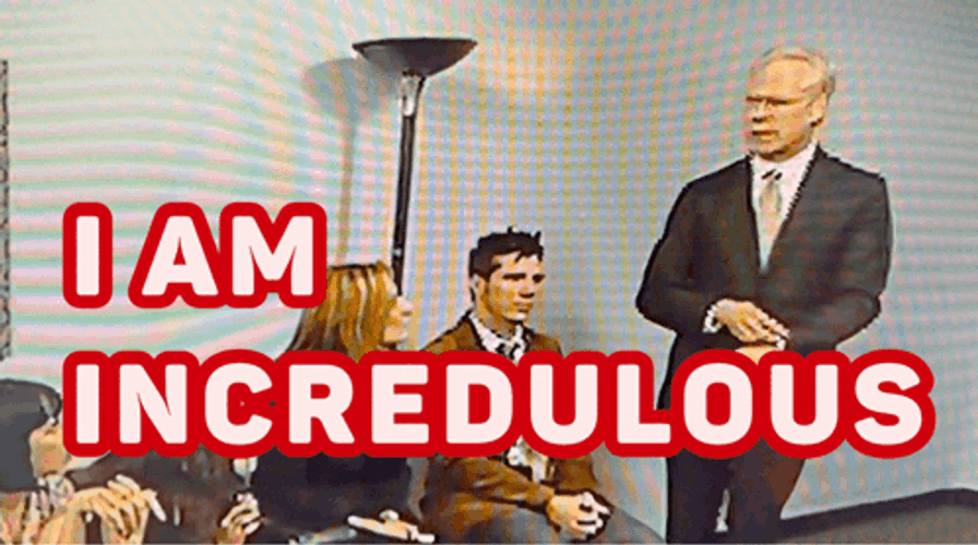 I Am Incredulous Believe Me GIF