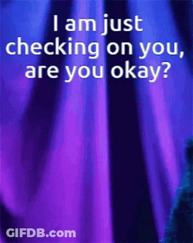 I Am Just Checking On You Are You Okay GIF