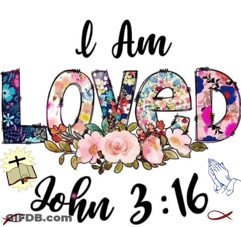 I Am Loved John 3:16 With Flowers And Praying Hands GIF