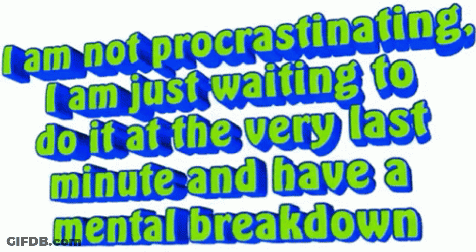 I Am Not In Procrastination GIF