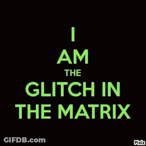 I Am The Glitch In The Matrix Is Written In Green On A Black Background GIF