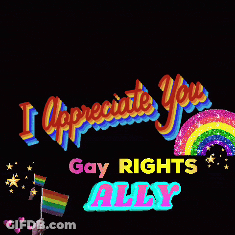 I Appreciate You Gay Rights Ally Sign GIF