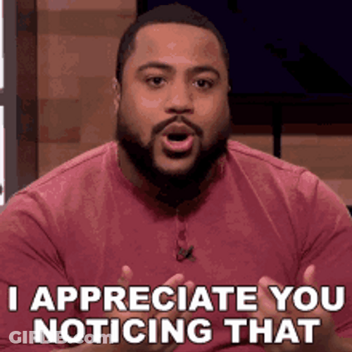 I Appreciate You Noticing That GIF
