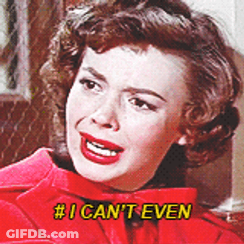 I Can't Even GIF