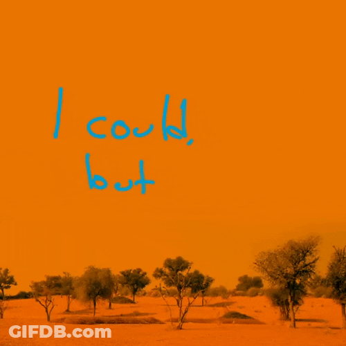 I Could But I Dont Want To GIF