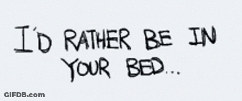 I 'D Rather Be In Your Bed Handwritten On A White Background GIF