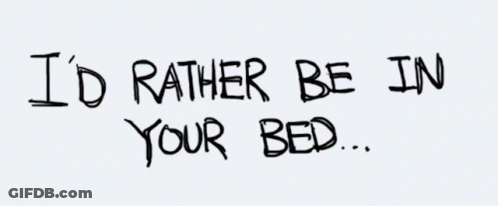 I 'D Rather Be In Your Bed Handwritten On A White Background GIF