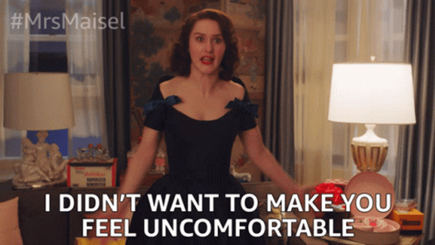 I Didn't Want To Make You Feel Uncomfortable GIF