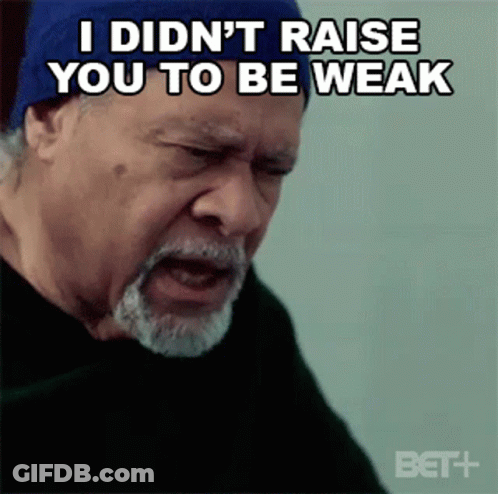 I Didnt Raise You To Be Weak James GIF
