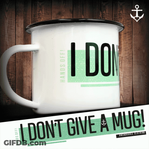 I Don't Give A Mug Mug GIF