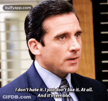 I Don't Hate It Just Don't Like It GIF