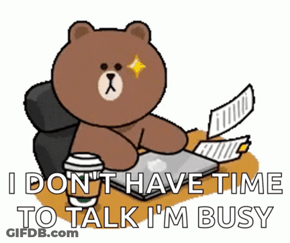 I Don't Have Time To Talk I'm Busy GIF
