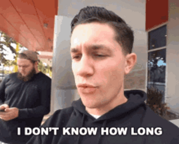 I Don't Know How Long GIF