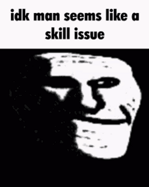 I Don't Know IDK Man Troll Face Skill Issue GIF