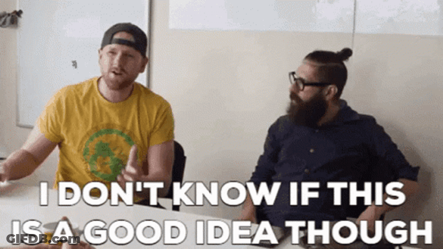 I Don't Know If This Is A Good Idea GIF