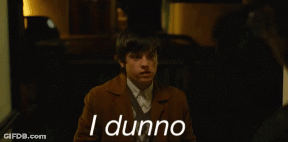 I Don't Know Nothing I Dunno GIF