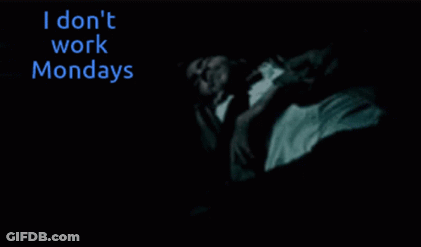 I Don't Work Monday Monday GIF