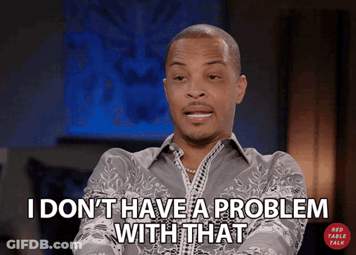 I Dont Have A Problem With That Sure GIF