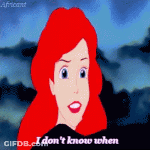 I Dont Know When Ariel GIF