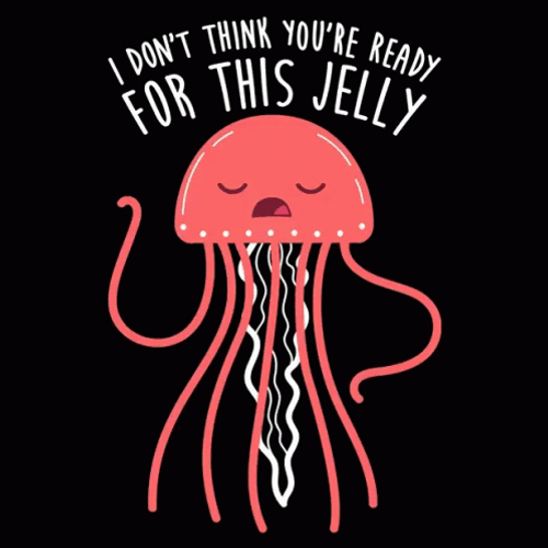 I Dont Think Youre Ready For This Jelly GIF