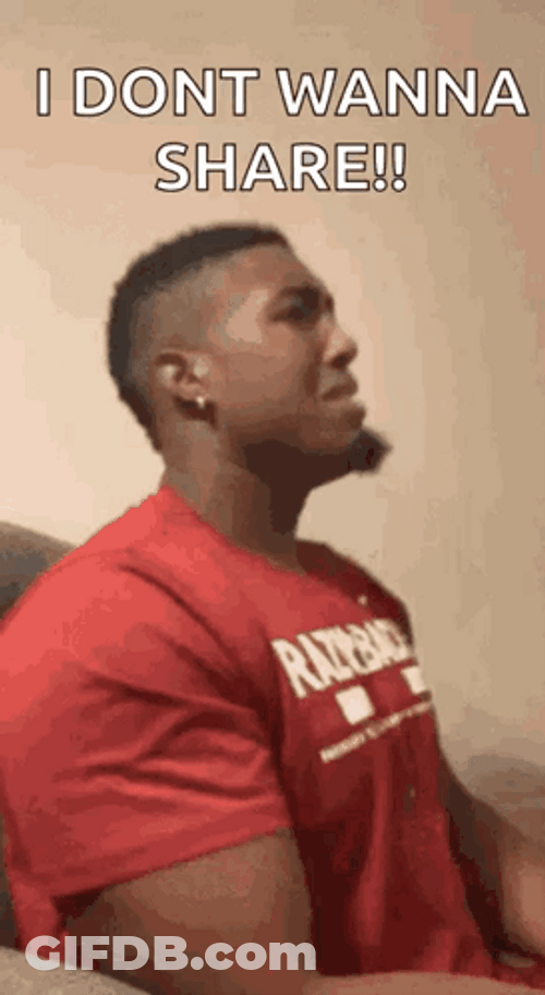 I Dont Wanna Share GIF