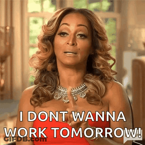 I Dont Wanna Work Tomorrow GIF