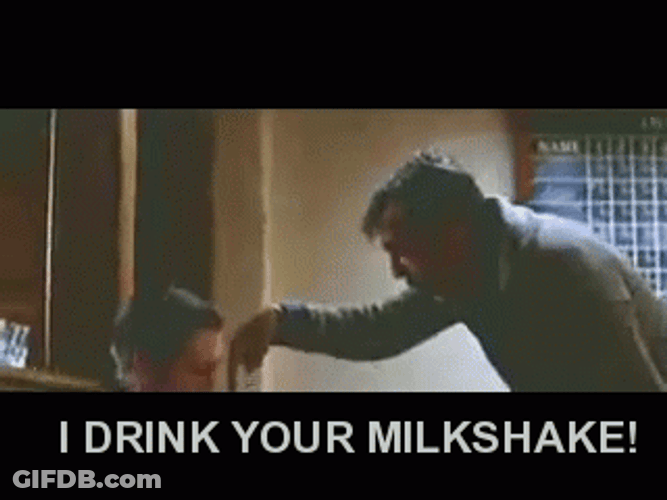 I Drink Your Milkshake GIF