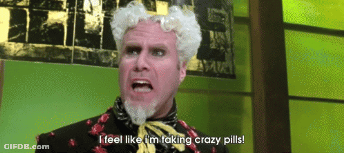 I Feel Like Im Taking Crazy Pills GIF