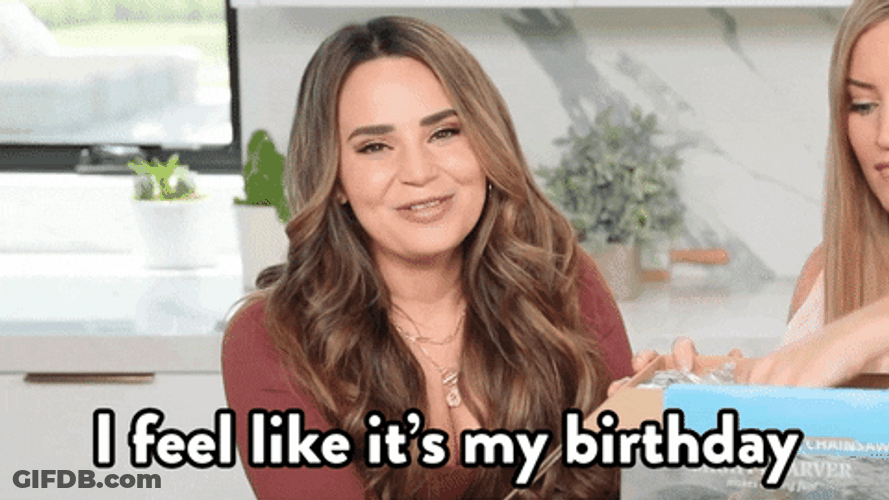 I Feel Like It's My Birthday GIF