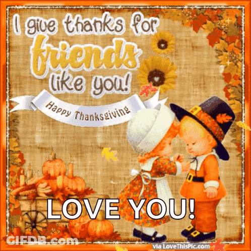 I Give Thanks For Friends Like You Love You GIF