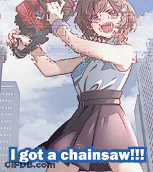 I Got Chainsaw Anime Girl Glitch GIF