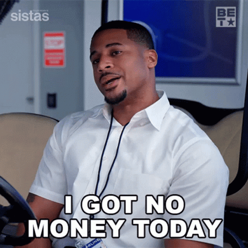 I Got No Money Today GIF