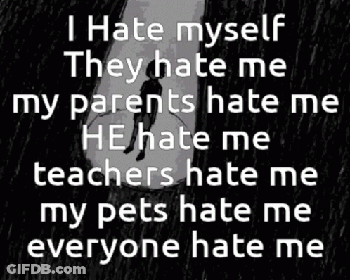 I Hate Myself Everyone Hates Me GIF