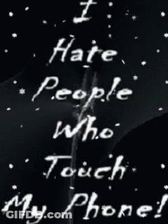 I Hate People Who Touch My Phone Written In White On A Black Background GIF