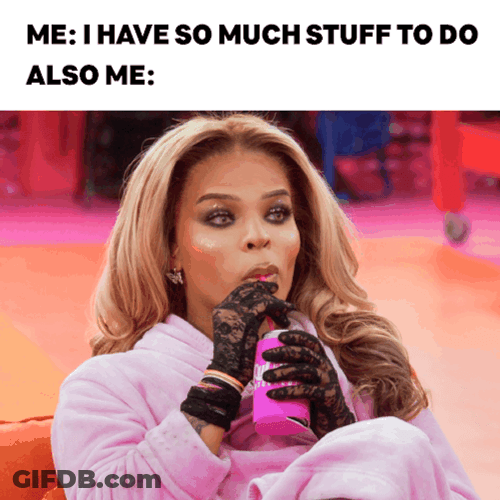 I Have So Much Stuff To Do Guys GIF