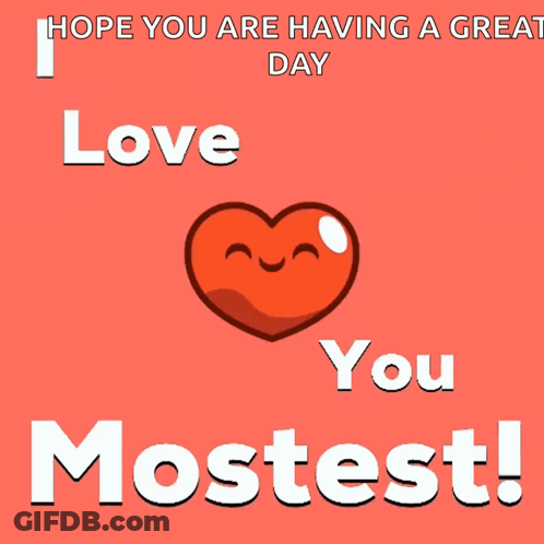 I Hope You Are Having A Great Day Love You Mostest Card GIF