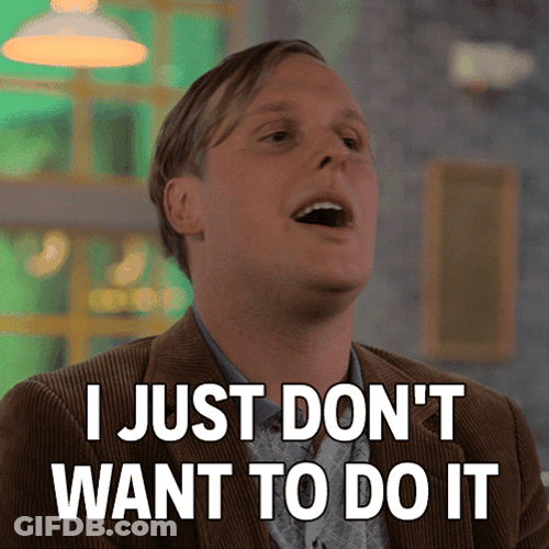 I Just Dont Want To Do It No GIF