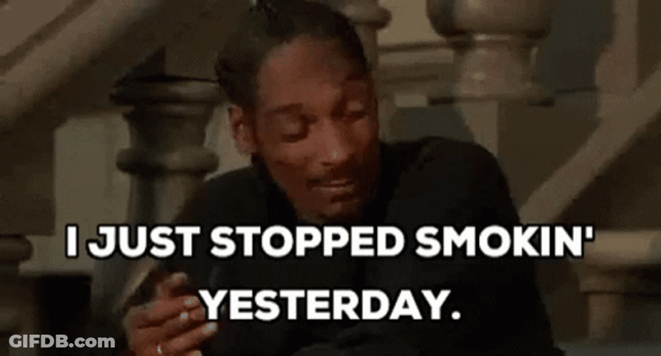 I Just Stopped Smokin Yesterday GIF