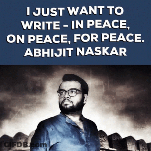 I Just Want To Write In Peace On Peace For Peace Abhijit Naskar GIF