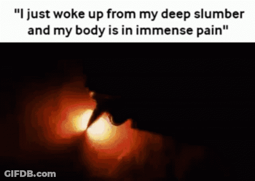 I Just Woke Up From My Deep Slumber And My Body Is In Immediate Pain GIF