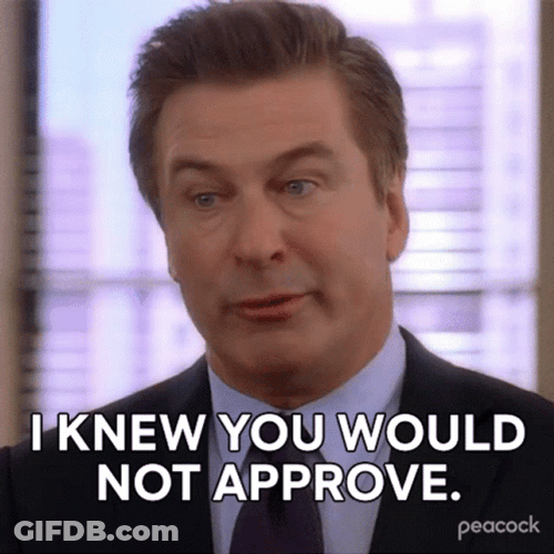I Knew It You Would Not Approve GIF