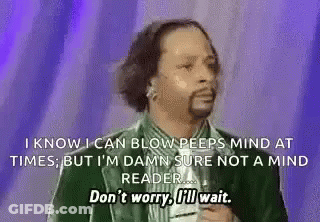I Know I Can Blow Peeps Mind At Times , But I 'M Damn Sure Not A Mind Reader GIF