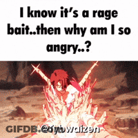 I Know It 'S A Rage Bait Then Why Am I So Angry GIF
