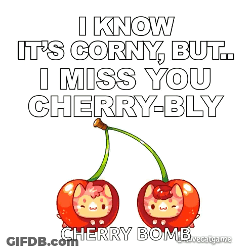 I Know It 'S Corny , But I Miss You Cherry-Bly Cherry Bomb GIF