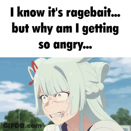 I Know It 'S Ragebait But Why Am I Getting So Angry GIF