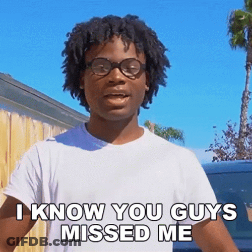 I Know You Guys Missed Me GIF