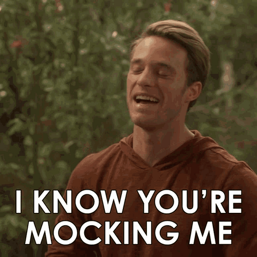 I Know You're Mocking Me Josh Plasse GIF