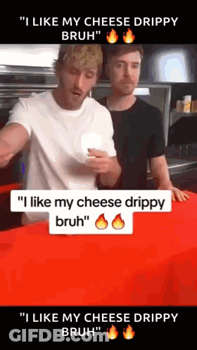 I Like My Cheese Drippy Bruh GIF